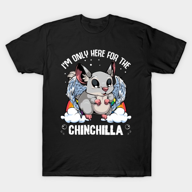 Chinchilla - I'm Only Here For The Chinchilla - Cute Kawaii Rodent T-Shirt by Lumio Gifts